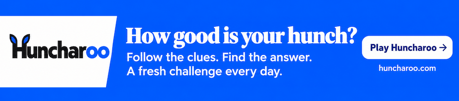 How good is your hunch? Follow the clues. Find the answer. A fresh challenge every day. Play Huncharoo.